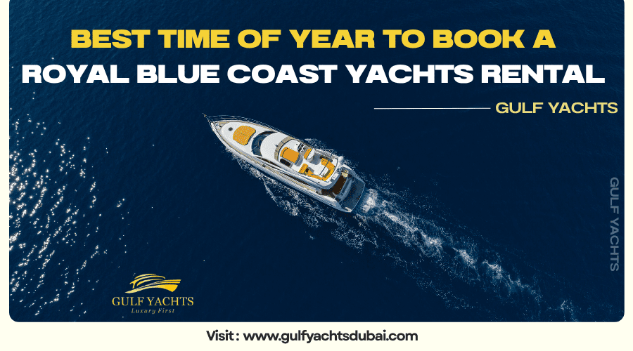 Best Time of Year to Book a Royal Blue Coast Yachts Rental