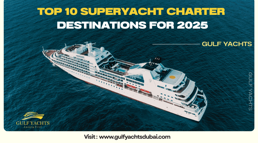 Top 10 Superyacht Charter Destinations for 2025