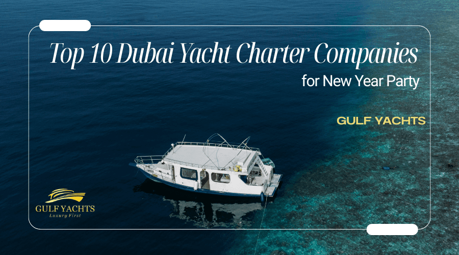 Top 10 Dubai Yacht Charter Companies for New Year Party
