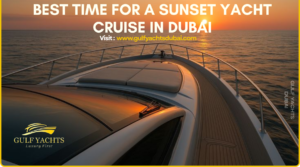 Best Time for a Sunset Yacht Cruise in Dubai - Gulf yachts Dubai