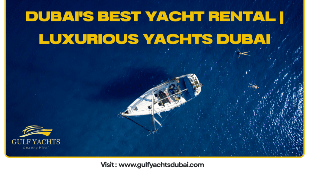 Dubai's Best Yacht Rental Luxurious Yachts Dubai