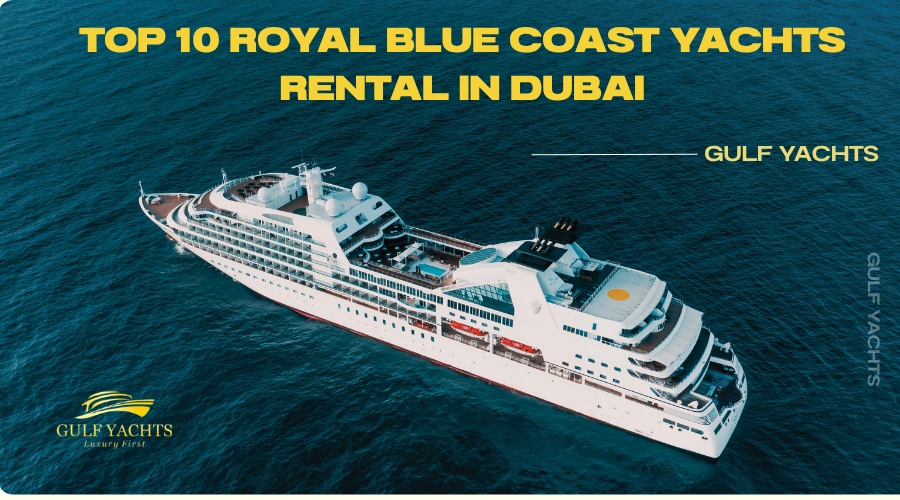 Top 10 Royal Blue Coast Yachts Rental in Dubai