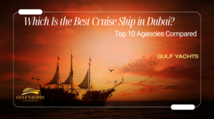 Which Is the Best Cruise Ship in Dubai? Top 10 Agencies Compared