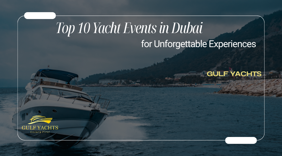 Top 10 Yacht Events in Dubai for Unforgettable Experiences