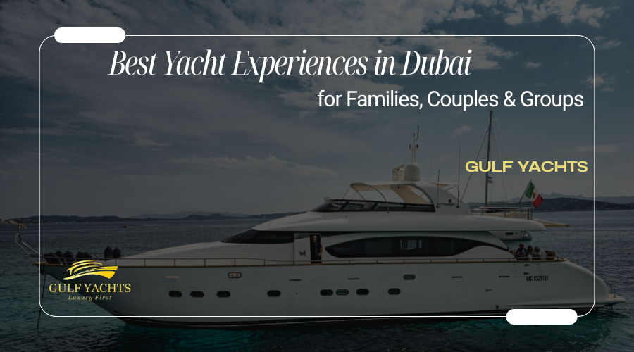 Best Yacht Experiences in Dubai for Families, Couples & Groups